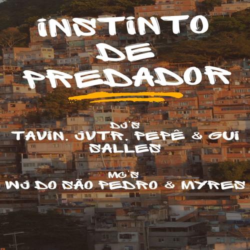 INSTINTO DE PREDADOR (feat. DJ JVTR, DJ PÊPÊ OTS7, DJ Gui Salles, Mc WJ & MC Myres) [Explicit]