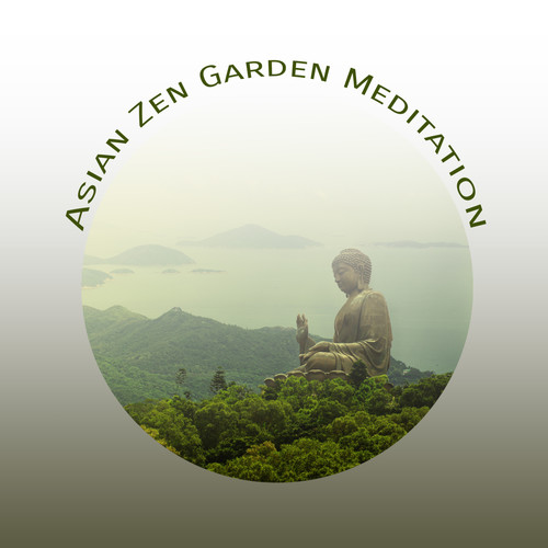 Asian Zen Garden Meditation: Oriental Styled New Age Music Compilation for Blissful Meditation, Yoga Relaxing Session, Contemplation, Body & Mind Full Balance & Hamony