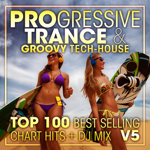 Progressive Trance & Groovy Tech-House Top 100 Best Selling Chart Hits + DJ Mix V5