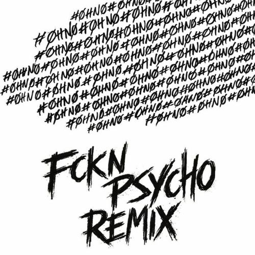 #OHNO (I BETTER MOVE ON) (FCKN PSYCHO Remix)