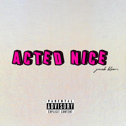 Acted nice (Explicit)