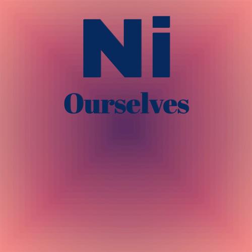 Ni Ourselves