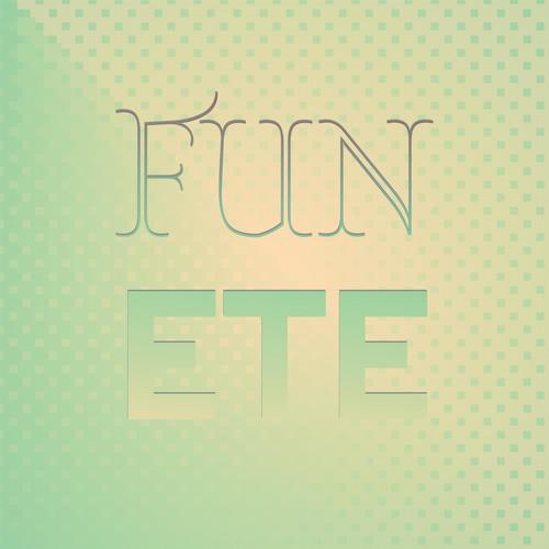 Fun Ete