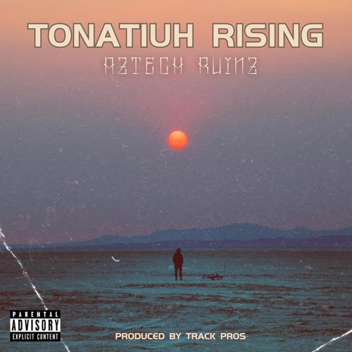 Tonatiuh Rising (feat. Track PROS) [Explicit]