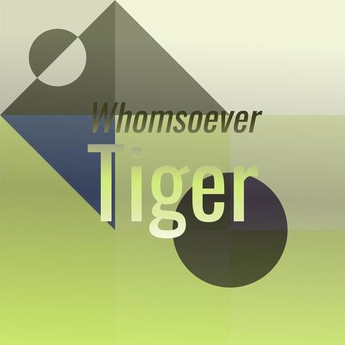 Whomsoever Tiger
