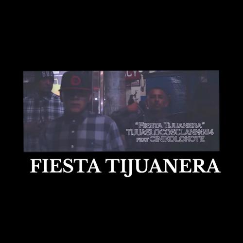 FIESTA TIJUANERA (feat. AFER LOKO, MR FIVE, PINCHE LALO, ACTOMICFLOW & CINIKO LOKOTE) [Explicit]
