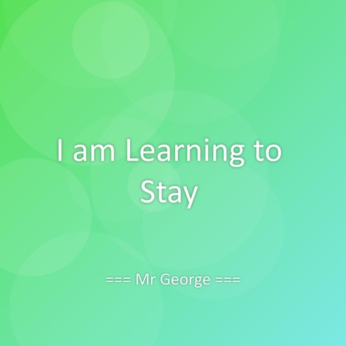 I am Learning to Stay