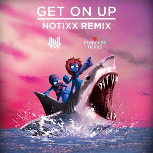 Get On Up (Notixx Remix)