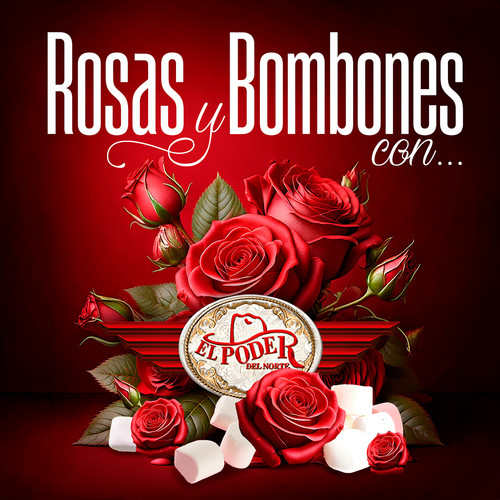 Rosas Y Bombones Con El Poder Del Norte