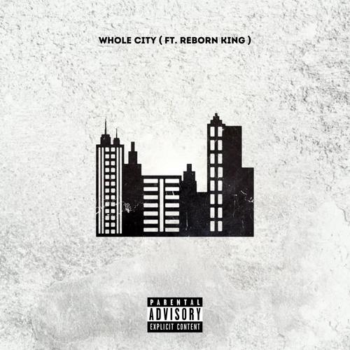 Whole City (feat. Reborn King) [Explicit]