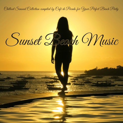 Sunset Beach Music – Chillout Sensual Collection compiled by Café de Pecado for Your Perfect Beach Party (Explicit)