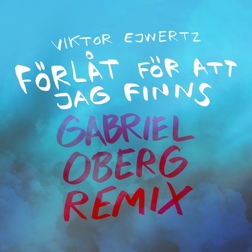 Förlåt för att jag finns (Gabriel Oberg Remix)