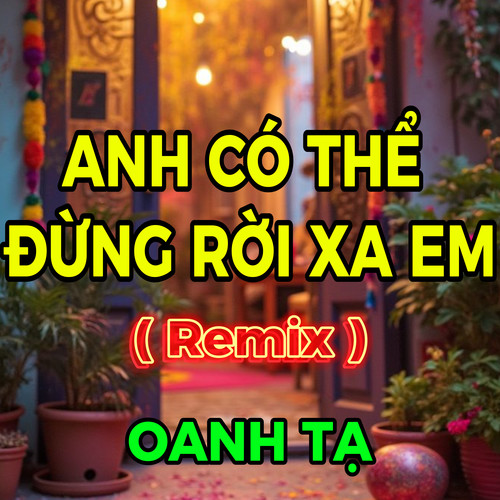 Anh Có Thể Đừng Rời Xa Em (HM Remix)