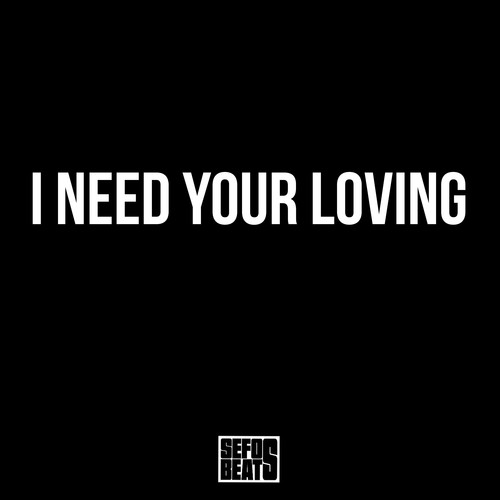 I NEED YOUR LOVING