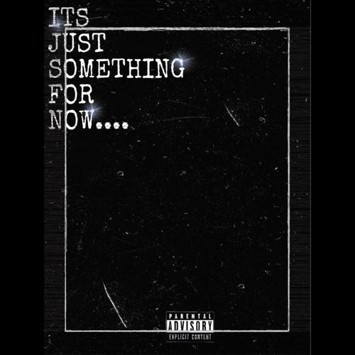 Its Just Something...For Now... (Explicit)