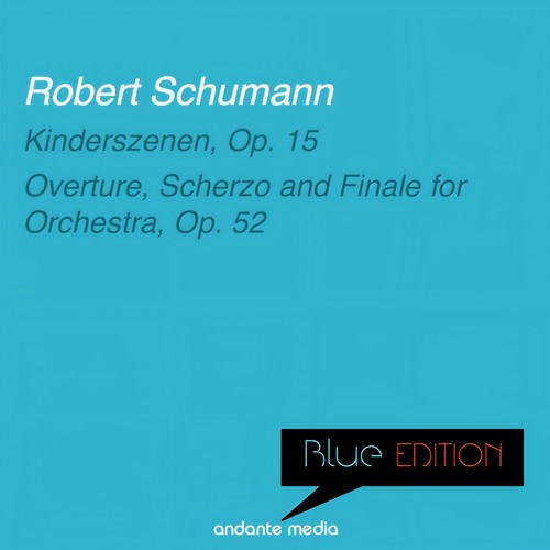 Blue Edition - Schumann: Kinderszenen & Overture, Scherzo and Finale for Orchestra