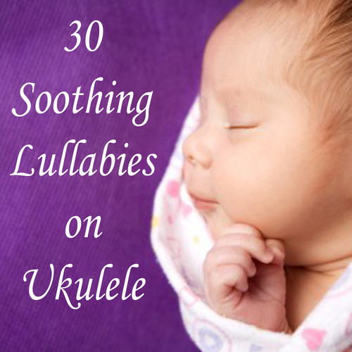30 Soothing Lullabies on Ukulele