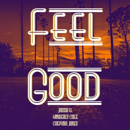 Feel Good (feat. Kimberly Cole & Cali4nia Jones) [Explicit]