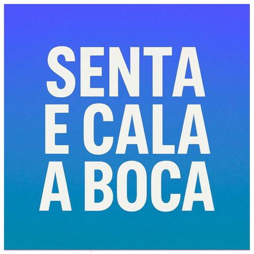 Senta e Cala a Boca