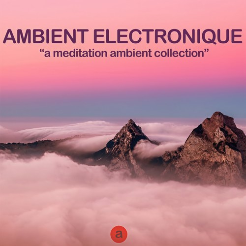 Ambient Elecronique (A Meditation Ambient Collection)