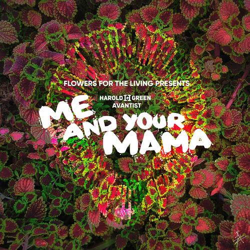 Me And Your Mama (feat. Harold Green & Flowers For The Living)