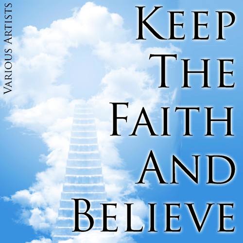 Keep the Faith and Believe