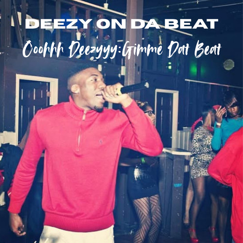 Ooohhh Deezyyy: Gimme Dat Beat (Explicit)