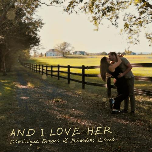And I Love Her (feat. Brandon Ciocco)