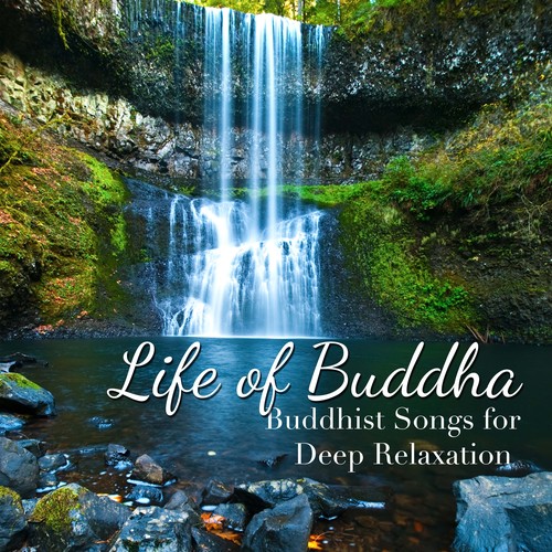 Life of Buddha: Buddhist Songs for Deep Relaxation