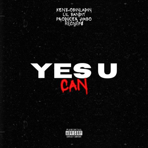 Yes U Can (feat. Kenzobinladen, LIL Bandit & řęċņēp$) [Explicit]