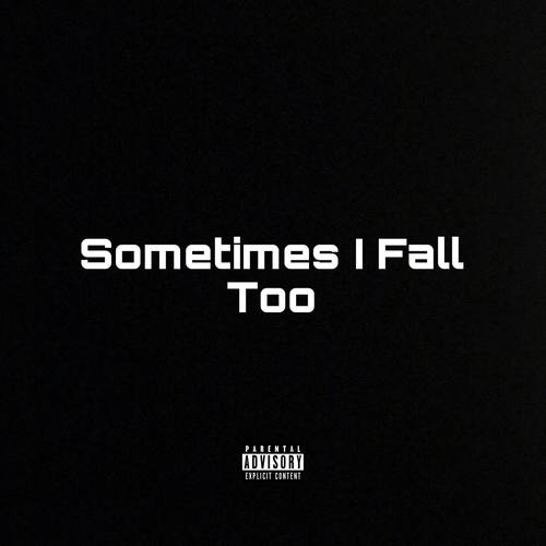 sometimes i fall too (Explicit)