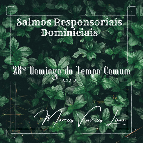 28º Domingo do Tempo Comum - Ano B - Salmos Responsoriais Dominiciais