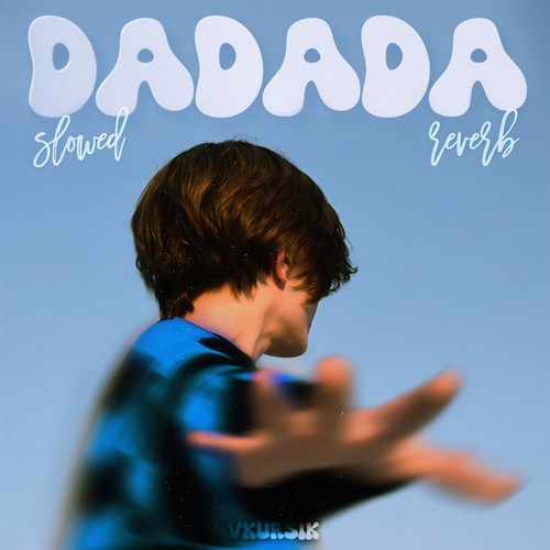 Dadada (Slowed + Reverb)