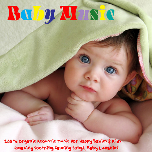 Baby Music - 100% Organic Acoustic Music for Happy Babies & Kids, Relaxing Soothing Calming Songs, Baby Lullabies