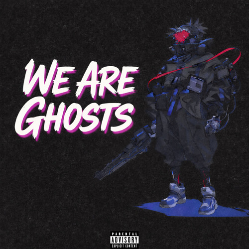 WE ARE GHOSTS (Explicit)