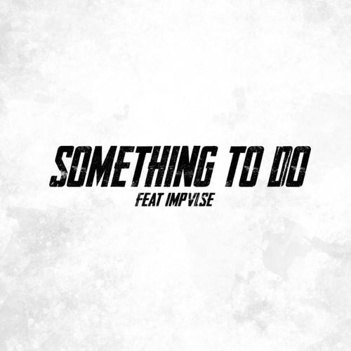 Something To Do (feat. IMPVLSE)