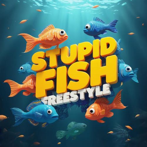 STUPID FISH FREESTYLE (Explicit)