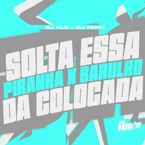 Solta Essa Piranha x Barulho da Colocada (Explicit)