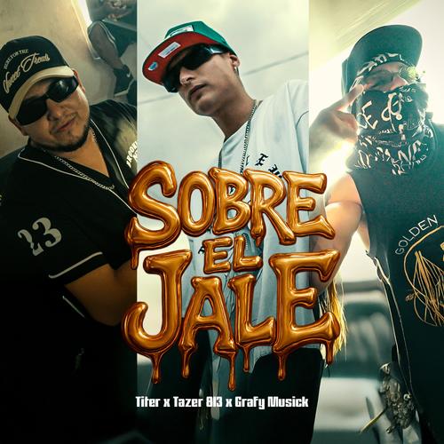 Sobre el Jale (feat. Tazer 813 & Grafy musick) [Explicit]