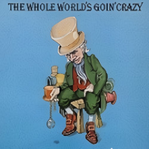 The Whole World's Goin' Crazy