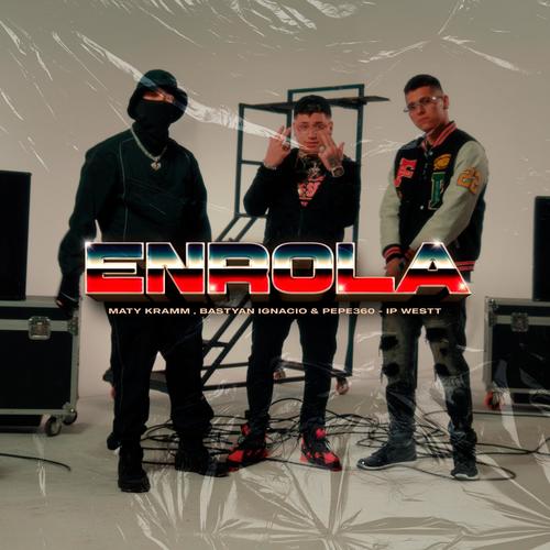 ENROLA (feat. Pepe360, Ip Westt & Bastyan Ignacio)