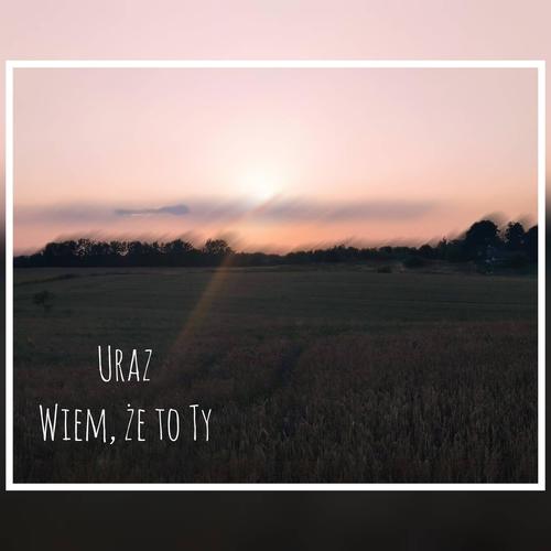 Uraz Wiem, że to Ty (Explicit)