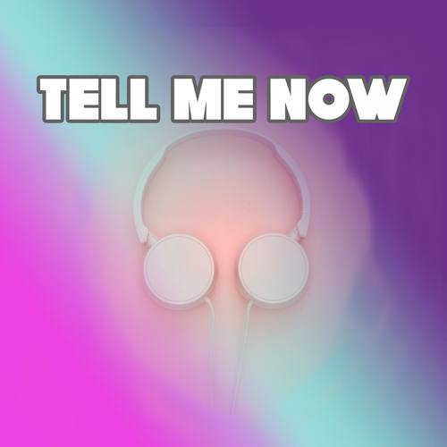 Tell Me Now