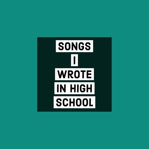 Songs I Wrote In High School