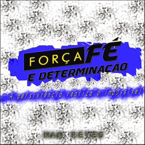 Força fé e determinação A Persistência realiza o impossível