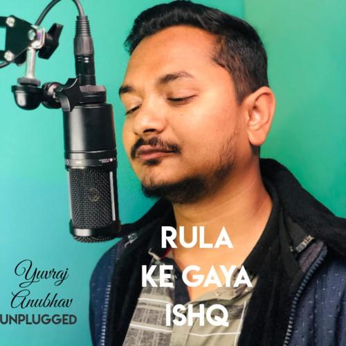 Rulake Gaya Ishq Tera | Unplugged (feat. Rohit Prasad)