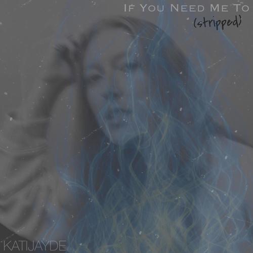If You Need Me To (Stripped)