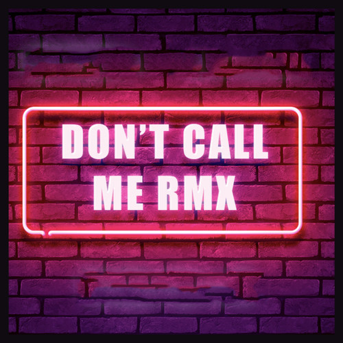 Don't Call Me (RMX) [Explicit]