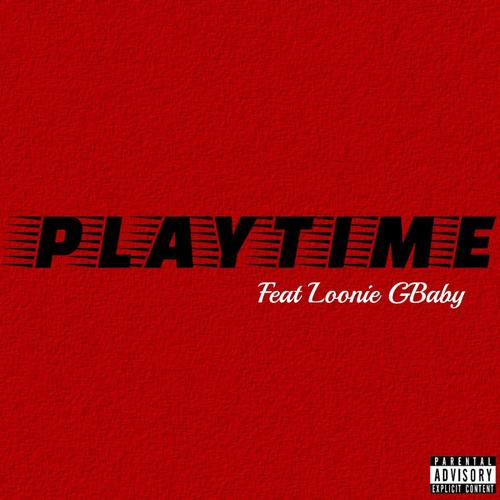 Playtime (feat. Loonie GBaby) [Explicit]