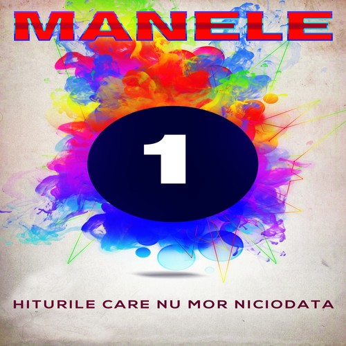 Manele - Hiturile Care Nu Mor Niciodata, Vol. 1